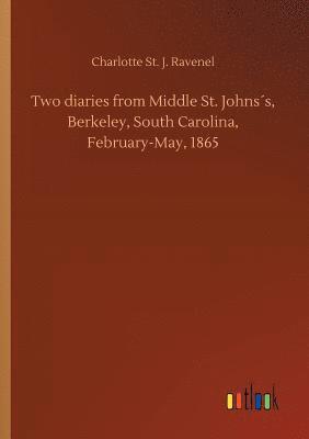 bokomslag Two diaries from Middle St. Johnss, Berkeley, South Carolina, February-May, 1865