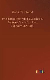 bokomslag Two diaries from Middle St. Johnss, Berkeley, South Carolina, February-May, 1865