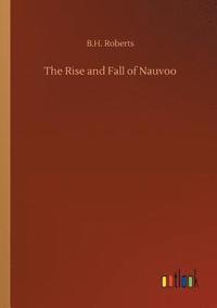 bokomslag The Rise and Fall of Nauvoo