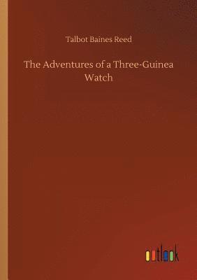 The Adventures of a Three-Guinea Watch 1