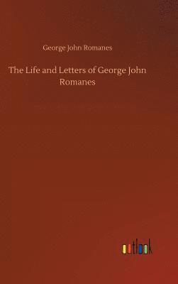 George John Romanes - Life and Letters of George John Romanes, Inbunden