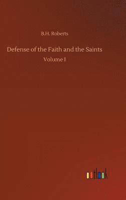B H Roberts, B. H. Roberts, B.H. Roberts - Defense of the Faith and the Saints, Inbunden