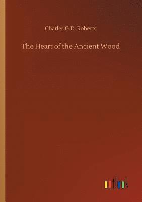 Charles G D Roberts, Charles G. D. Roberts, Charles G.D. Roberts - Heart of the Ancient Wood, Häftad