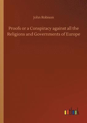 bokomslag Proofs or a Conspiracy against all the Religions and Governments of Europe