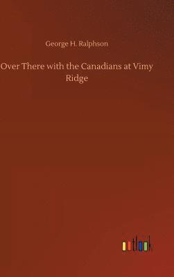 George H Ralphson, George H. Ralphson - Over There with the Canadians at Vimy Ridge, Inbunden