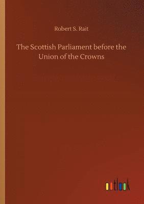 Robert S Rait, Robert S. Rait - Scottish Parliament before the Union of the Crowns, Häftad