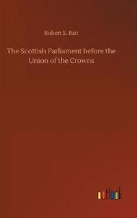 bokomslag The Scottish Parliament before the Union of the Crowns