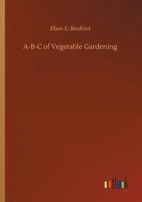 bokomslag A-B-C of Vegetable Gardening