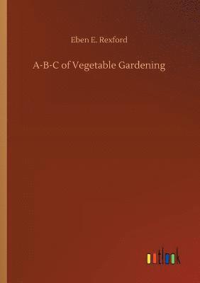 bokomslag A-B-C of Vegetable Gardening