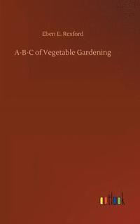 bokomslag A-B-C of Vegetable Gardening