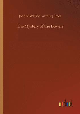 John R Rees Arthur J Watson, John R. Rees Arthur J. Watson, Arthur J. Watson, John R. Rees, John R. Rees Watson - Mystery of the Downs, Häftad