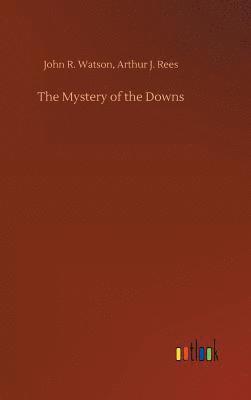 John R Rees Arthur J Watson, John R. Rees Arthur J. Watson, Arthur J. Watson, John R. Rees, John R. Rees Watson - Mystery of the Downs, Inbunden