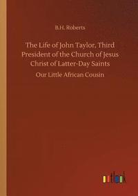 bokomslag The Life of John Taylor, Third President of the Church of Jesus Christ of Latter-Day Saints