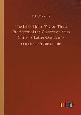 bokomslag The Life of John Taylor, Third President of the Church of Jesus Christ of Latter-Day Saints