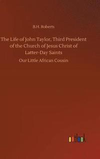 bokomslag The Life of John Taylor, Third President of the Church of Jesus Christ of Latter-Day Saints