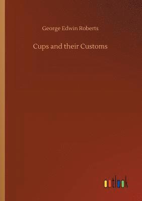 George Edwin Roberts - Cups and their Customs, Häftad