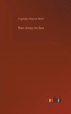 Captain Mayne Reid - Ran Away to Sea, Inbunden