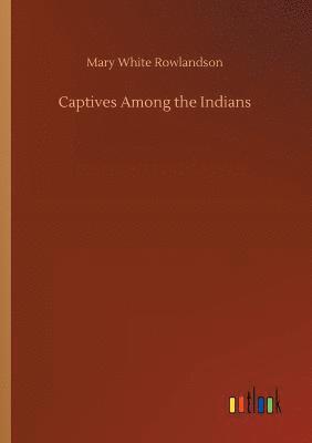 Mary White Rowlandson - Captives Among the Indians, Häftad