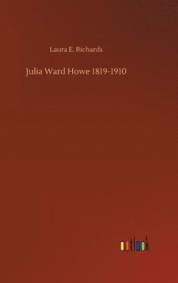 Julia Ward Howe 1819-1910