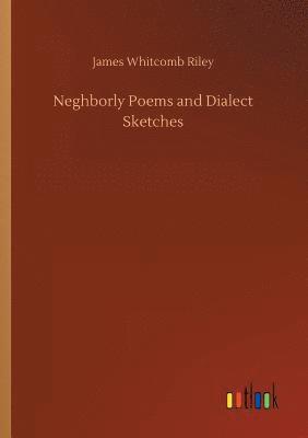 Neghborly Poems and Dialect Sketches 1