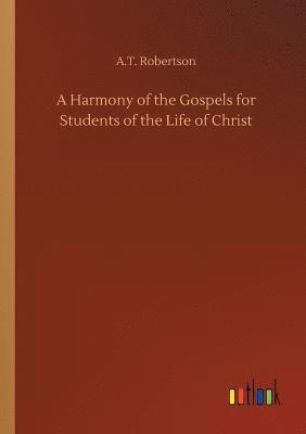A T Robertson, A. T. Robertson, A.T. Robertson - Harmony of the Gospels for Students of the Life of Christ, Häftad