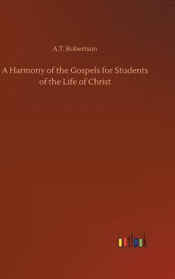 A T Robertson, A. T. Robertson, A.T. Robertson - Harmony of the Gospels for Students of the Life of Christ, Inbunden