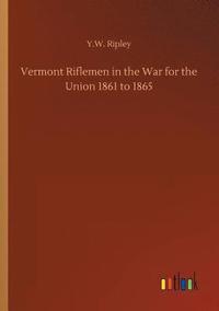 bokomslag Vermont Riflemen in the War for the Union 1861 to 1865