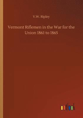 bokomslag Vermont Riflemen in the War for the Union 1861 to 1865