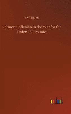 Vermont Riflemen in the War for the Union 1861 to 1865 1