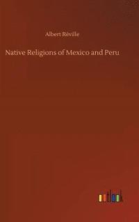 bokomslag Native Religions of Mexico and Peru