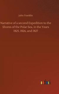 bokomslag Narrative of a second Expedition to the Shores of the Polar Sea, in the Years 1825, 1826, and 1827