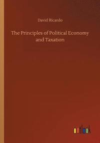 bokomslag The Principles of Political Economy and Taxation