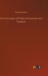 bokomslag The Principles of Political Economy and Taxation