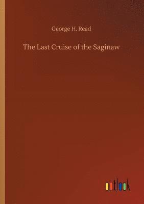 George H Read, George H. Read - Last Cruise of the Saginaw, Häftad