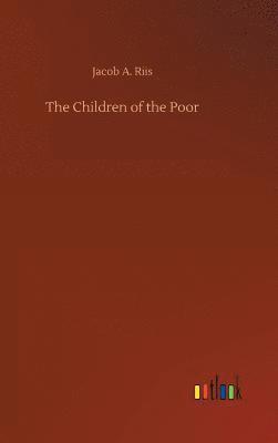 Jacob A Riis, Jacob A. Riis - Children of the Poor, Inbunden
