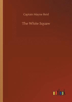 bokomslag The White Squaw