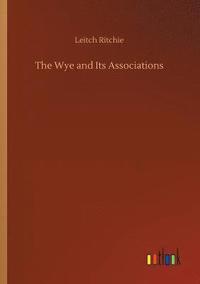 bokomslag The Wye and Its Associations
