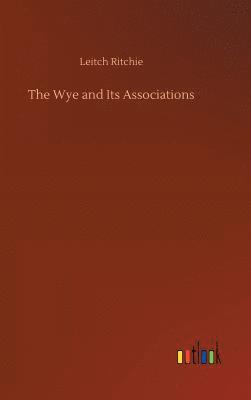 bokomslag The Wye and Its Associations