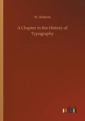 bokomslag A Chapter in the History of Typography