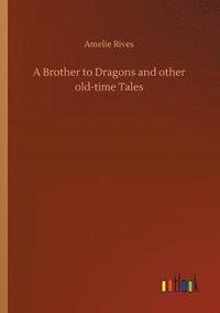 bokomslag A Brother to Dragons and other old-time Tales