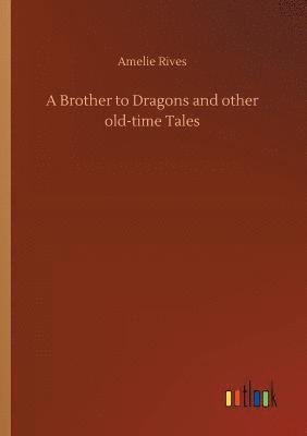 bokomslag A Brother to Dragons and other old-time Tales