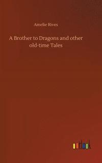 bokomslag A Brother to Dragons and other old-time Tales