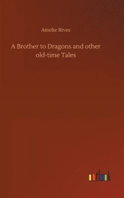 bokomslag A Brother to Dragons and other old-time Tales