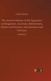 bokomslag Ancient History of the Egyptians, Carthaginians, Assyrians, Babylonians, Medes and Persians, Macedonians and Grecians