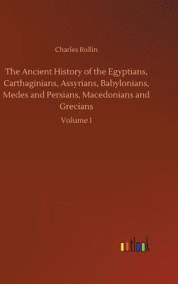 bokomslag Ancient History of the Egyptians, Carthaginians, Assyrians, Babylonians, Medes and Persians, Macedonians and Grecians