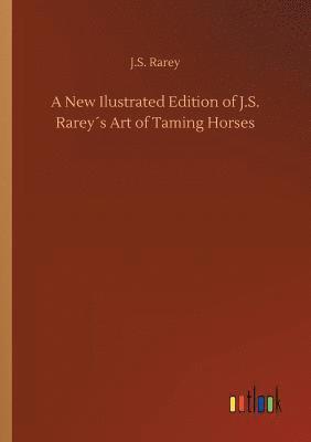 bokomslag A New Ilustrated Edition of J.S. Rareys Art of Taming Horses