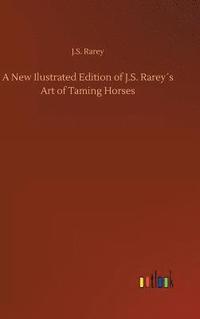 bokomslag A New Ilustrated Edition of J.S. Rareys Art of Taming Horses