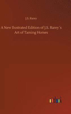 bokomslag A New Ilustrated Edition of J.S. Rareys Art of Taming Horses