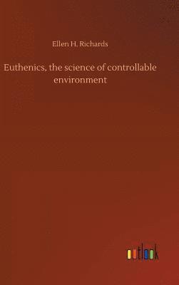Euthenics, the science of controllable environment