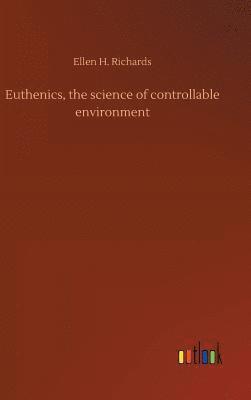 Euthenics, the science of controllable environment 1